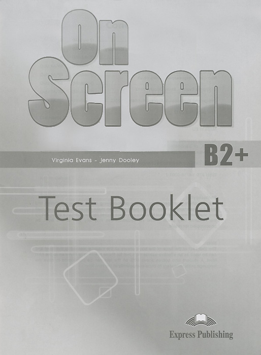 On Screen: Level B2+: Test Booklet. Virginia Evans, Jenny Dooley