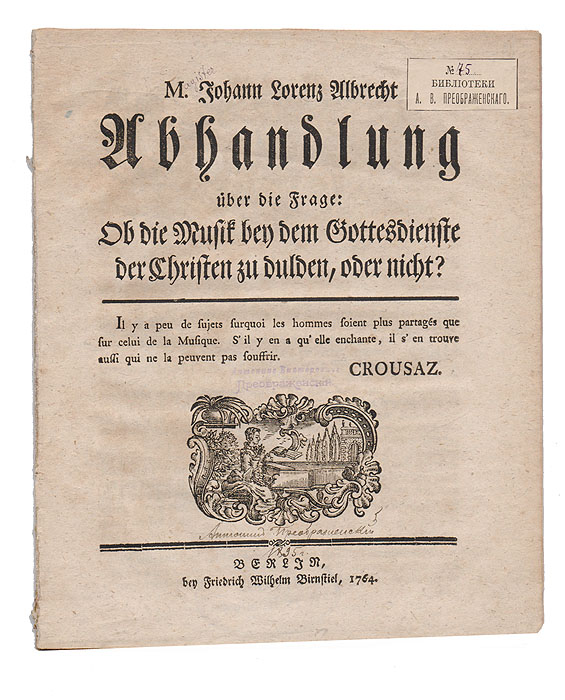 Abhandlung ueber die Frage: Ob die Musik bey dem Gottesdienste der Christen zu dulden, oder nicht?MB05-00940 Abhandlung ueber die Frage: Ob die Musik bey dem Gottesdienste der Christen zu dulden, oder nicht?MB05-00940Прижизненное издание.Берлин, 1764 год. Издание Friedrich Wilhelm Birnstiel.Типографская обложка.Сохранность хорошая.Автор книги - Иоганн Лоренц Альбрехт, немецкий композитор и музыковед, магистр философии. Известен своими теоретическими статьями о музыке.В представленное издание вошел трактат И. Л. Альбрехта о церковной музыке и о том, какая музыка приемлема при богослужении в церкви. Издание на немецком языке.Не подлежит вывозу за пределы Российской Федерации.