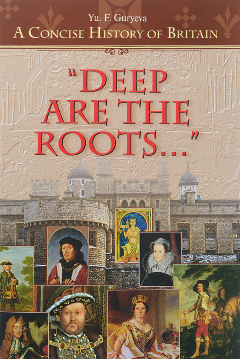 Deep Are the Roots: A Concise History of Britain /  .     .  