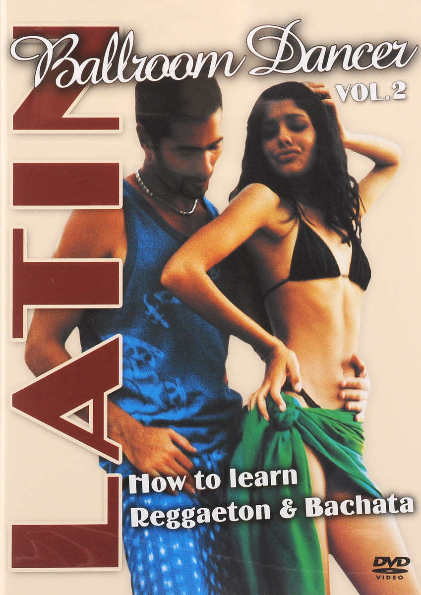 Latin: Ballroom Dancer: Vol. 2: How To Learn Reggaeton & Bachata