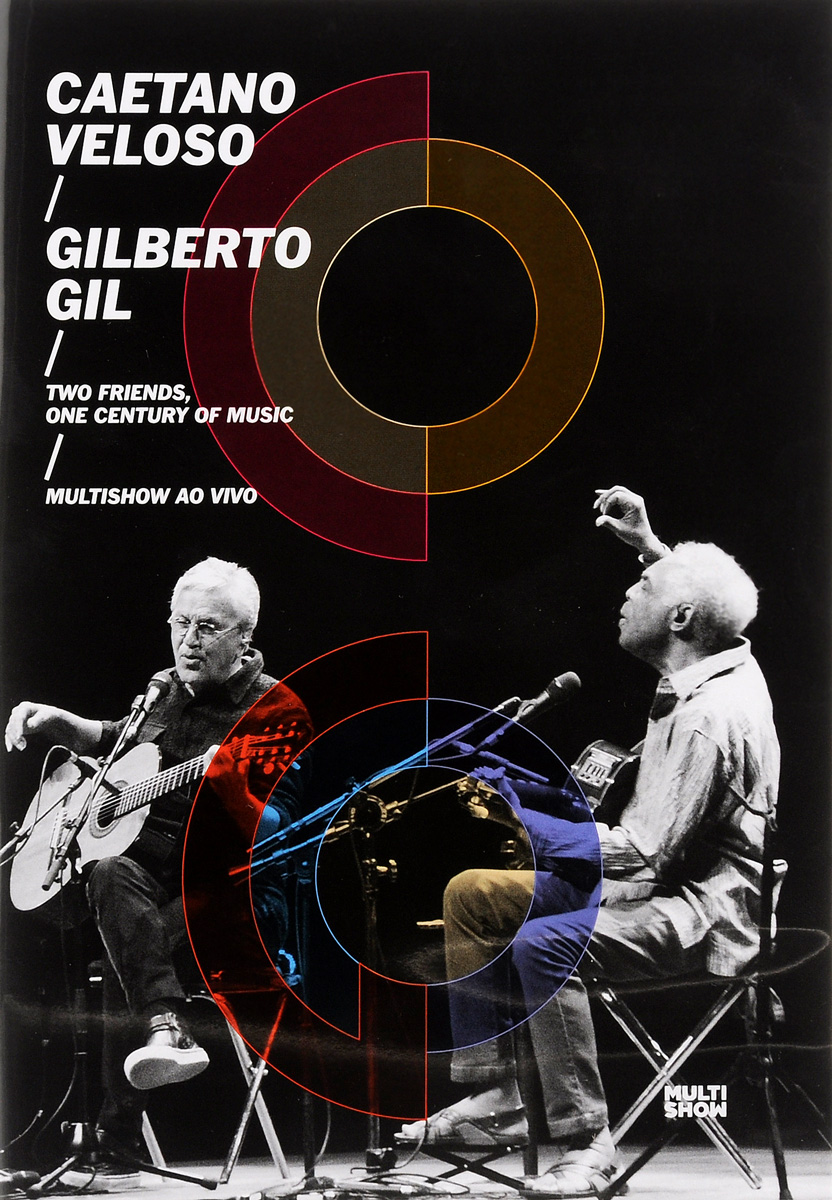 Caetano Veloso, Gilberto Gil. Two Friends, One Century Of Music