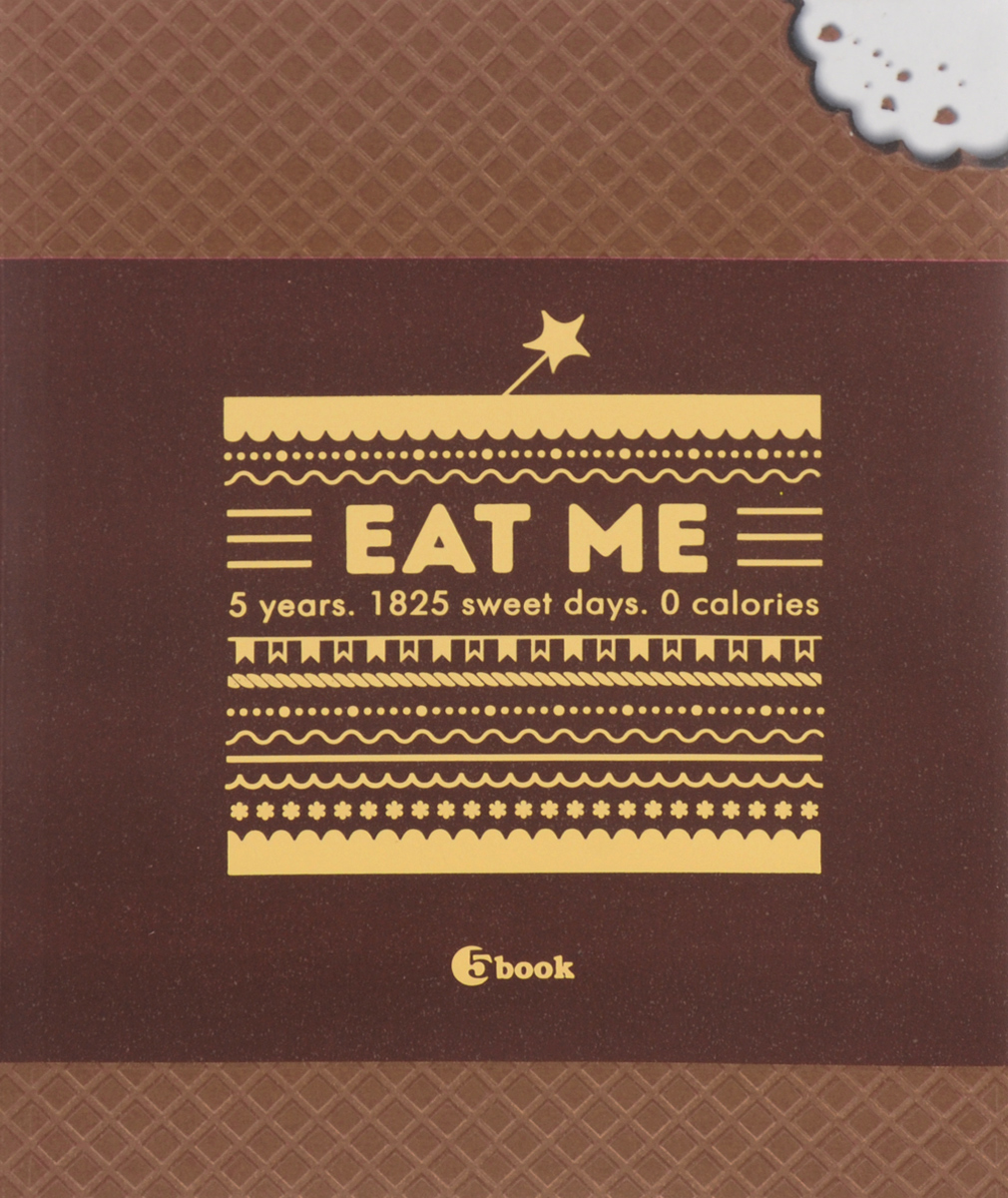 Eat Me. 5 years. 1825 sweet days. 0 calories