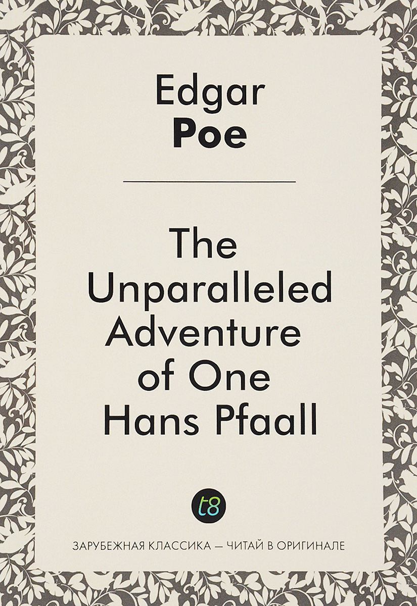 The Unparalleled Adventure of One Hans Pfaall. Edgar Poe
