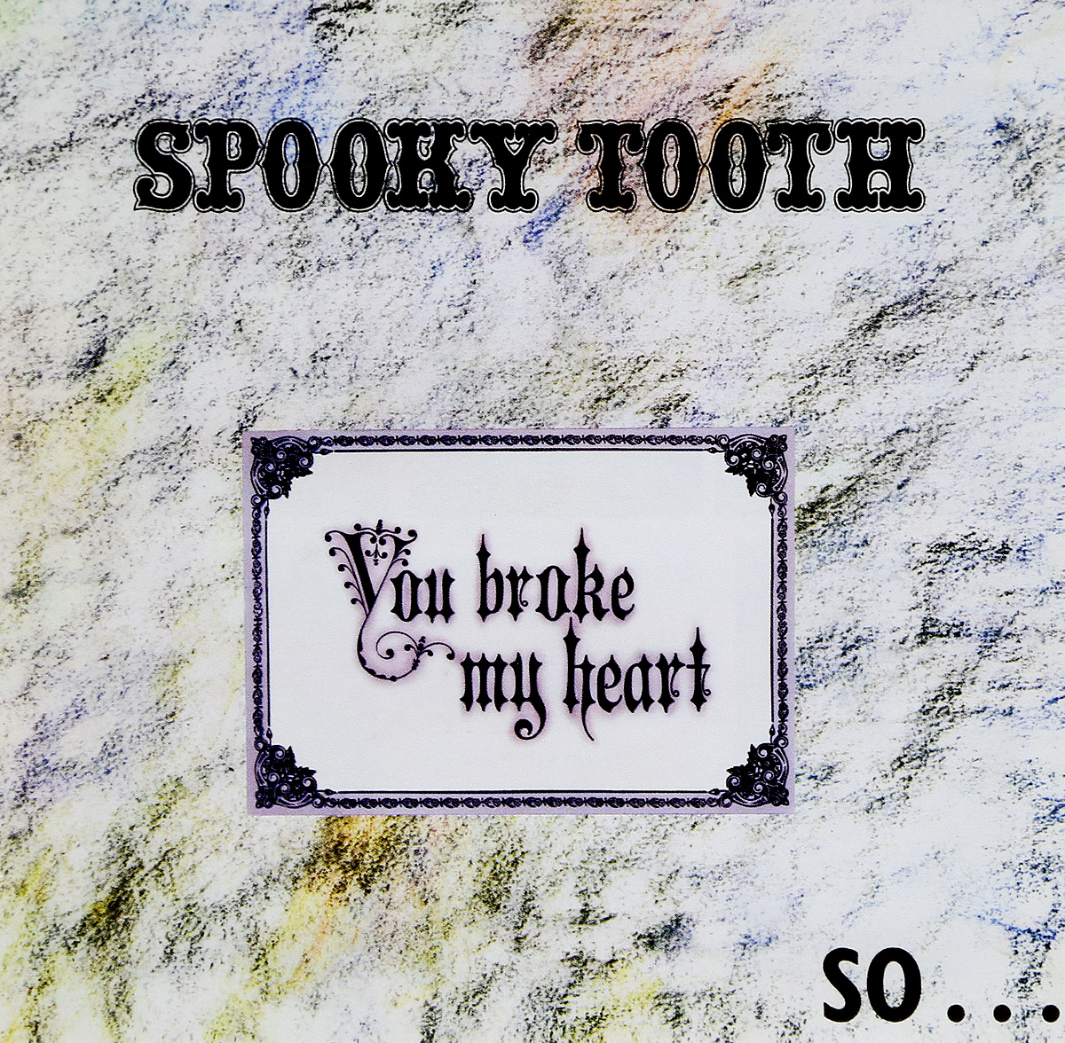 Spooky Tooth. You Broke My Heart So… I Busted Your Jaw
