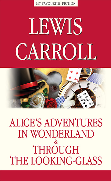 Alice’s Adventures in Wonderland. Through the Looking-Glass / Алиса в Стране чудес. Алиса в Зазеркалье. Lewis Carroll
