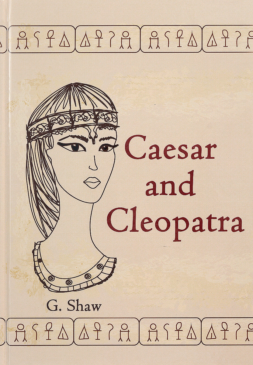 Caesar and Cleopatra. G. Shaw