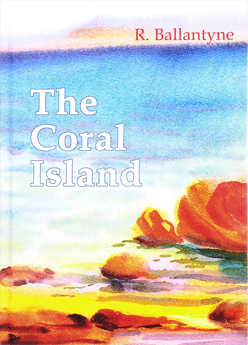 The Coral Island. Robert Michael Ballantyne