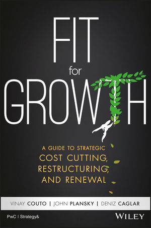 Fit for Growth: A Guide to Strategic Cost Cutting, Restructuring, and Renewal. Fit for Growth: A Guide to Strategic Cost Cutting, Restructuring, and Renewal.