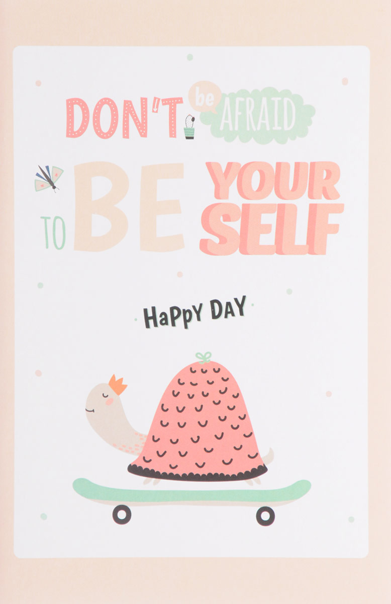 Don't Be Affraid to Be Your Self. Happy Day.   