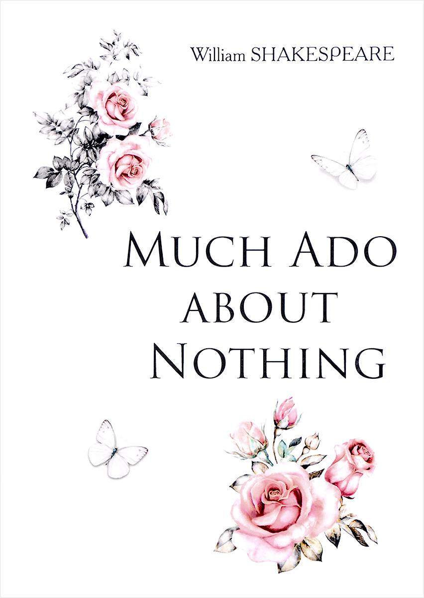 Much Ado about Nothing. William Shakespeare