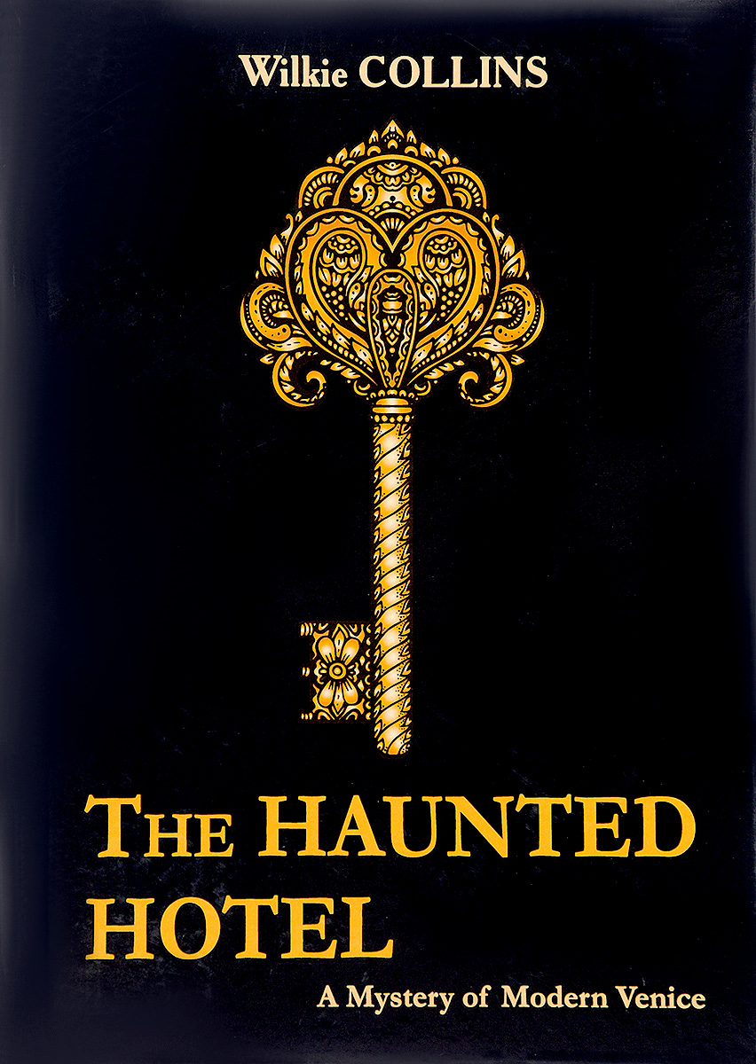 The Haunted Hotel: A Mystery of Modern Venice. Wilkie Collins