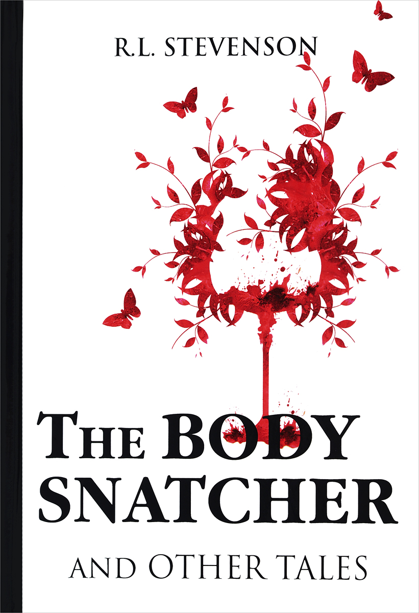 The Body Snatcher and Other Tales. R. L. Stevenson