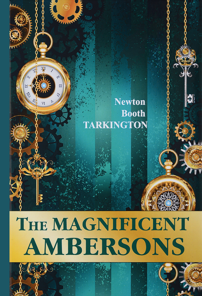 The Magnificent Ambersons. Newton Booth Tarkington