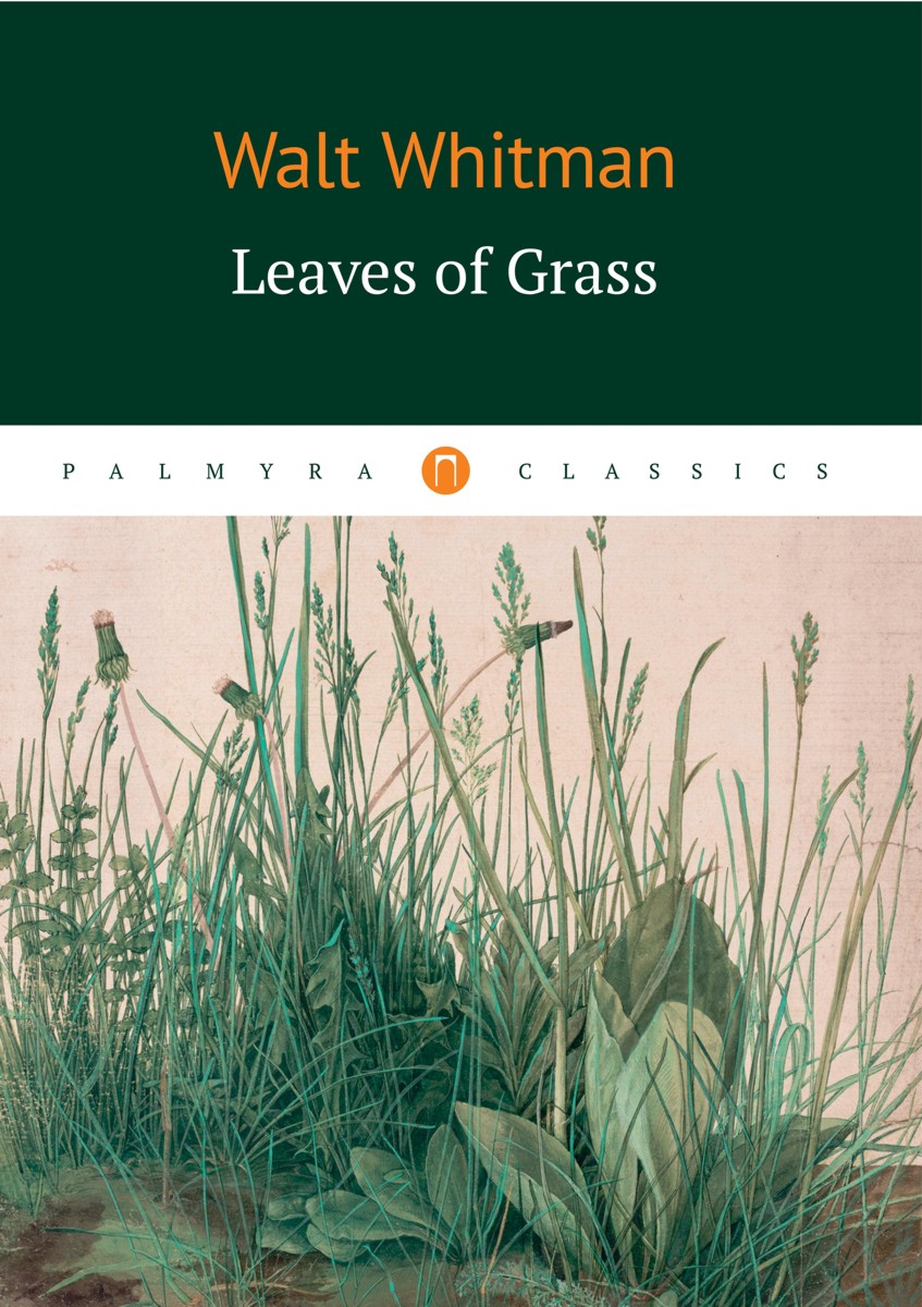 Leaves of grass. Walt Whitman
