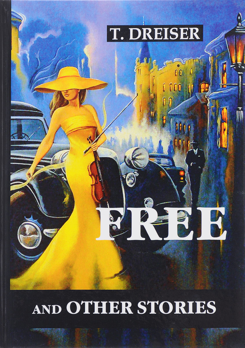 Free and Other Stories. Theodore Dreiser