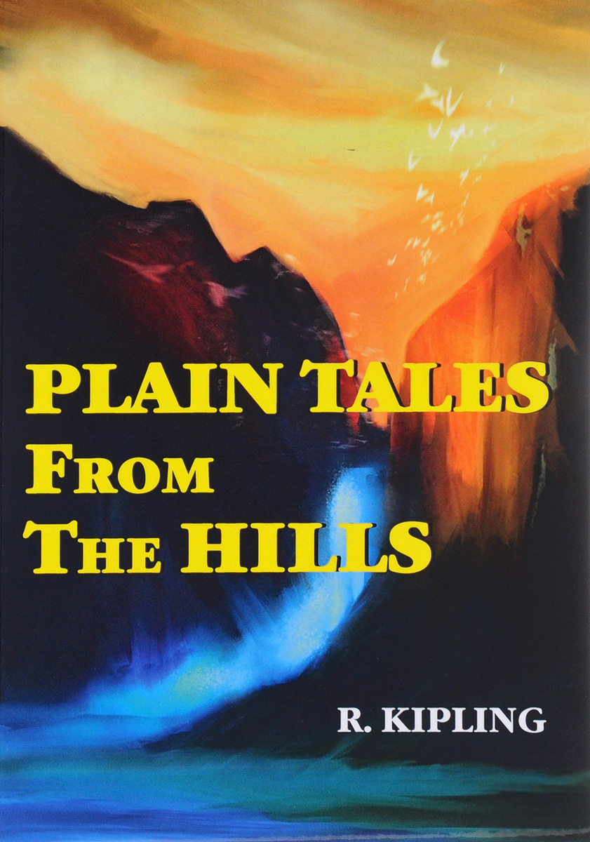 Plain Tales from the Hills. R. Kipling