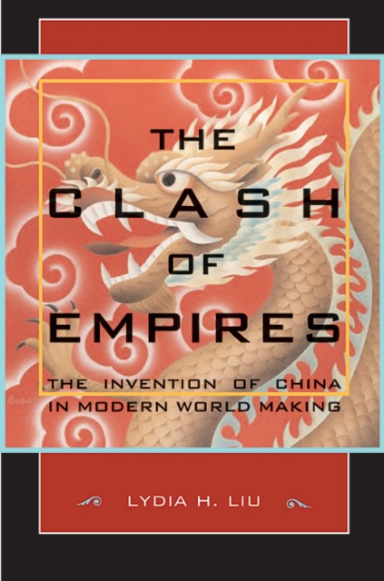 The Clash of Empires – The Invention of China in Modern World Making clash of the worlds