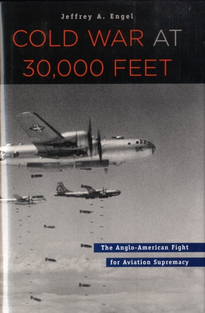 Cold War at 30,000 Feet – The Anglo–American Fight for Aviation Supremacy dismantling the cold war – u s
