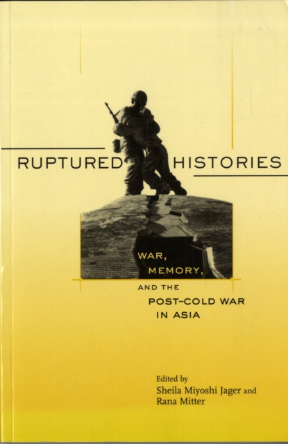 Ruptured Histories – War, Memory and the Post–Cold War in Asia dismantling the cold war – u s