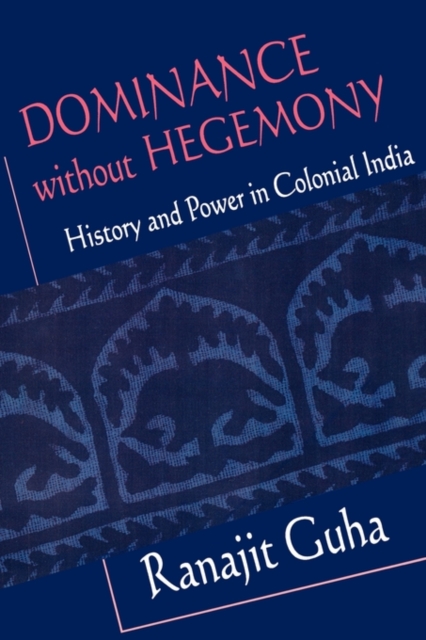 Dominance without Hegemony – History & Power in Colonial India (OIP) (Paper) contesting hegemony