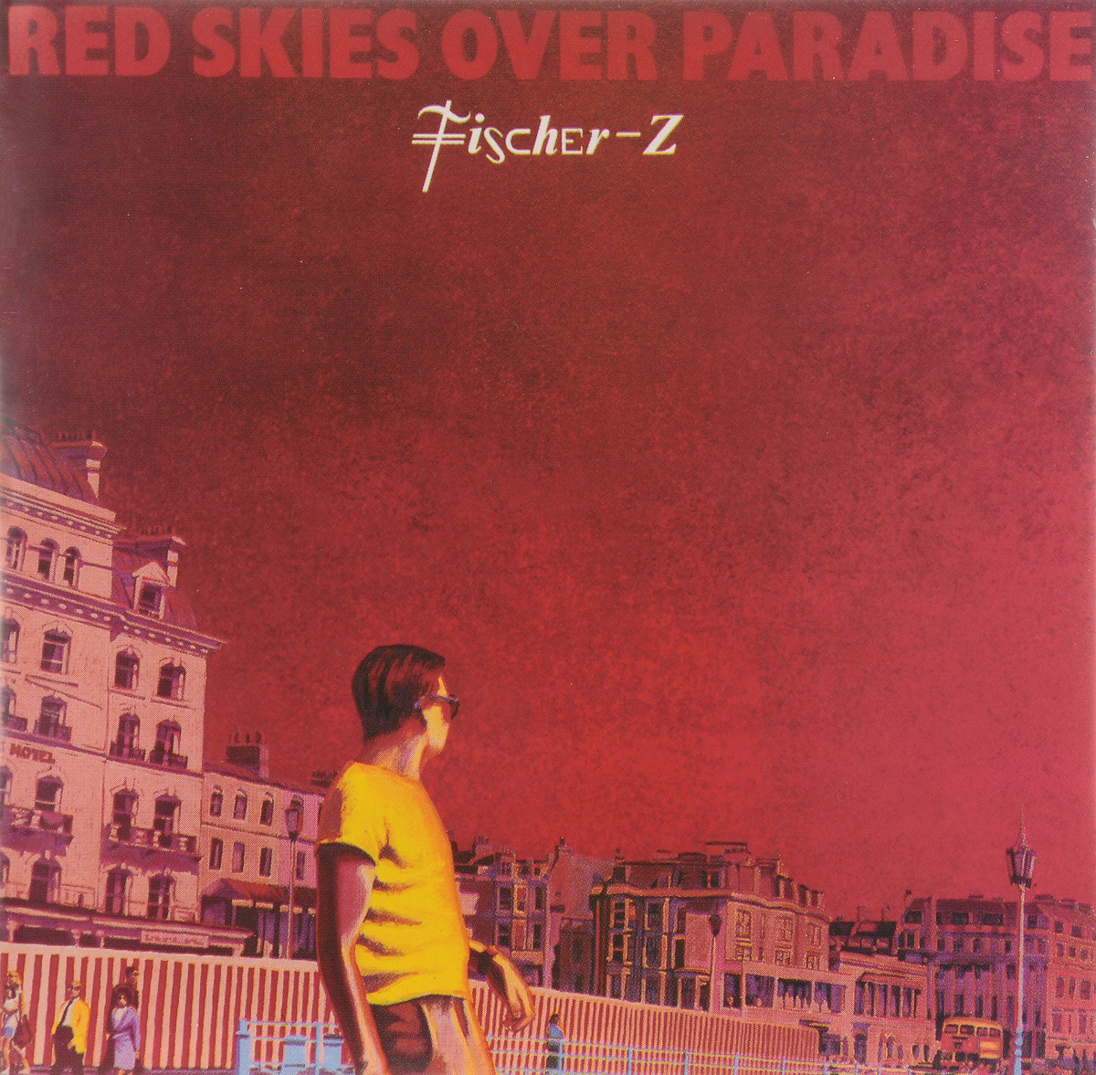 FISCHER-Z. RED SKIES OVER PARADISE