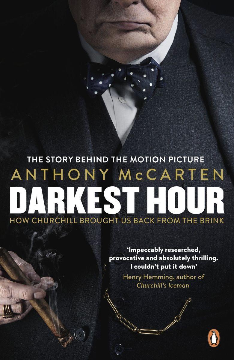 Darkest Hour. How Churchill Brought us Back from the Brink Film Tie-In