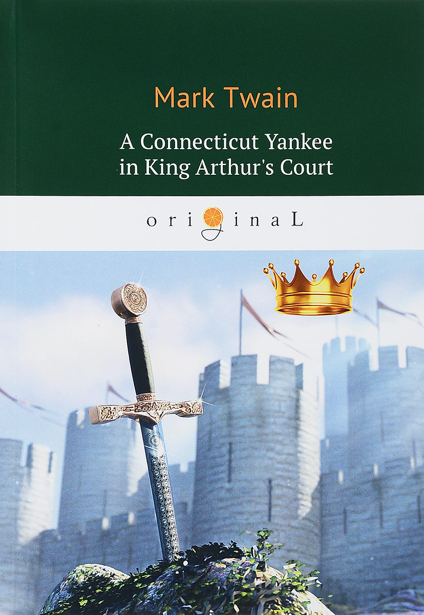 Mark Twain A Connecticut Yankee in King Arthur's Court king arthur and the knights of the round table