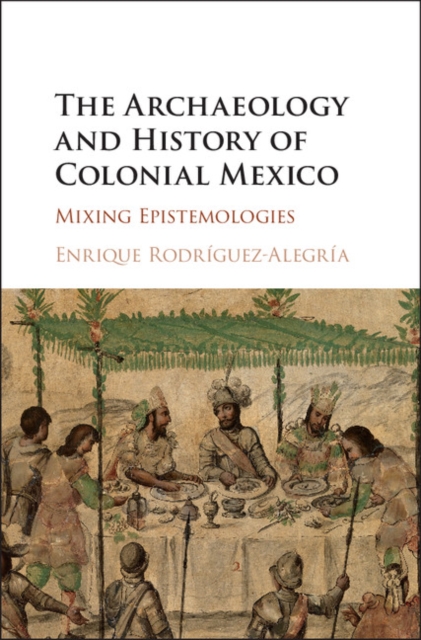 The Archaeology and History of Colonial Mexico. The Archaeology and History of Colonial Mexico.