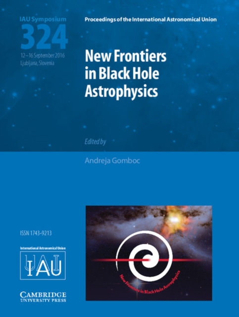 New Frontiers in Black Hole Astrophysics (IAU S324). New Frontiers in Black Hole Astrophysics (IAU S324).