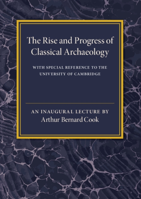The Rise and Progress of Classical Archaeology the archaeology of global change