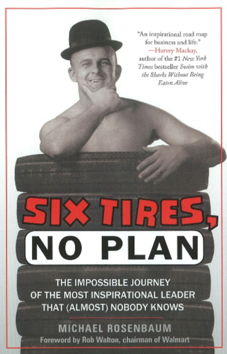 Six Tires, No Plan: The Impossible Journey of the Most Inspirational Leader That (Almost) Nobody Knows. Six Tires, No Plan: The Impossible Journey of the Most Inspirational Leader That (Almost) Nobody Knows.