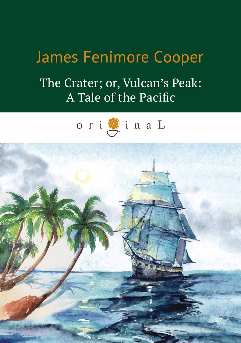 The Crater or Vulcan’s Peak: A Tale of the Pacific / Кратер или Пик вулкана. James Fenimore Cooper