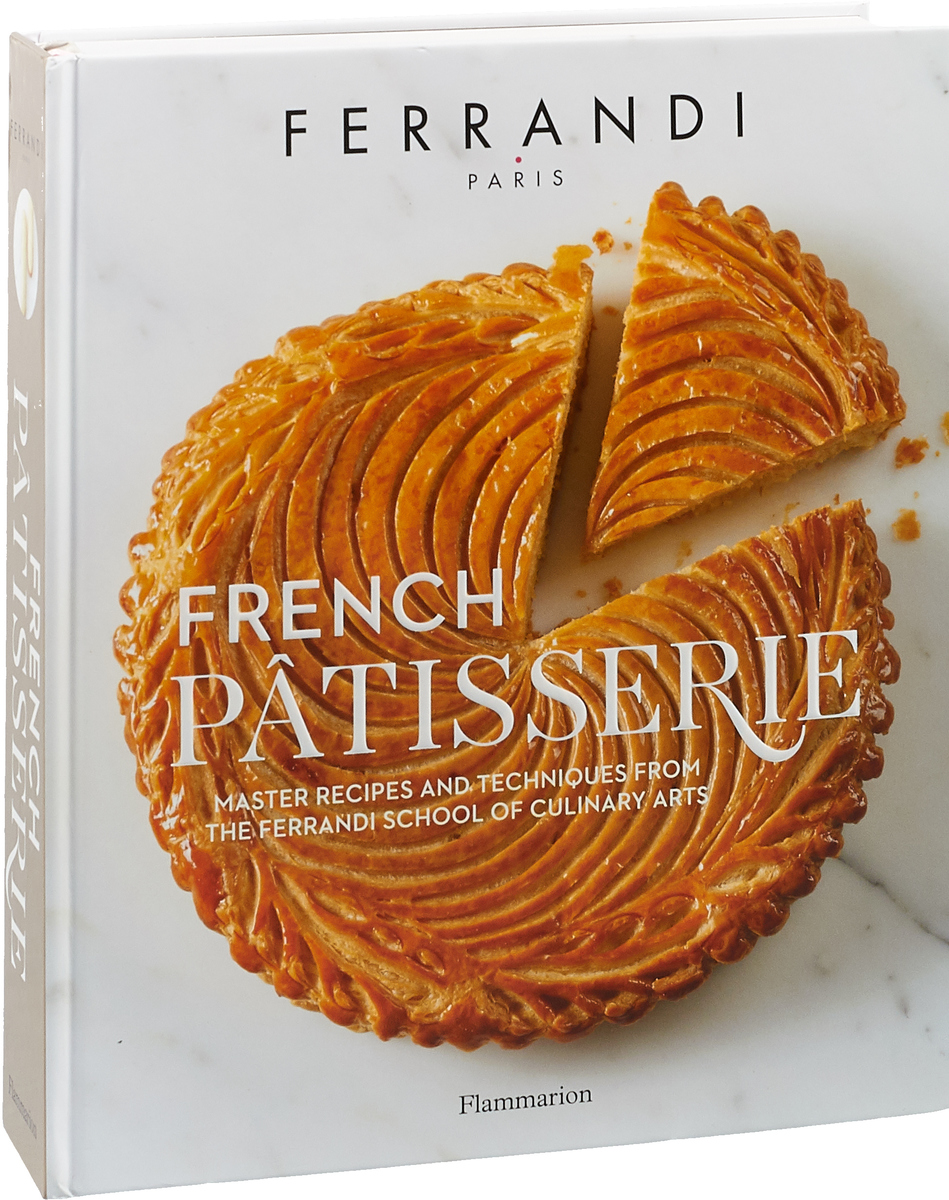 French Patisserie: Master Recipes and Techniques from the Ferrandi School of Culinary Arts by Ecole Ferrandi