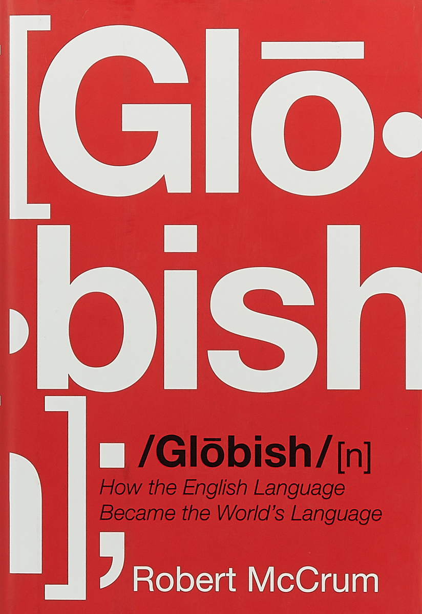 Globish – How the English Language Became the World?s Language