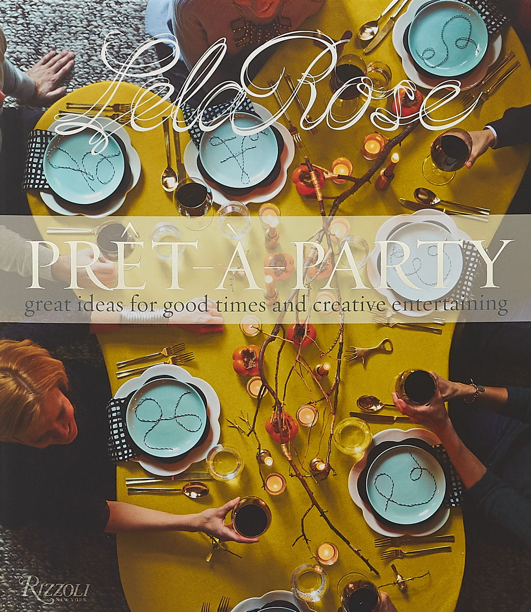 Pret-A-Party: Great Ideas for Good Times and Creative Entertaining by Lela Rose
