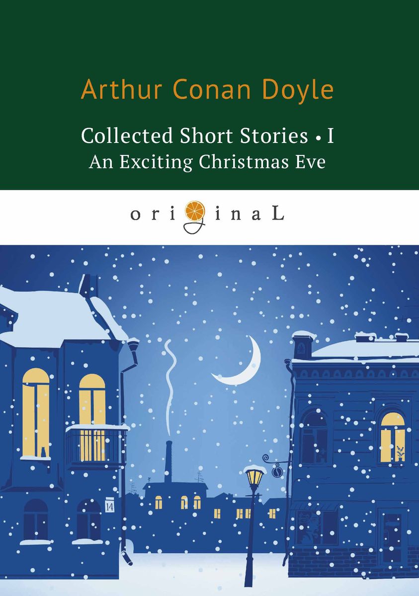 Collected Short Stories I: An Exciting Christmas Eve. Doyle A.C.