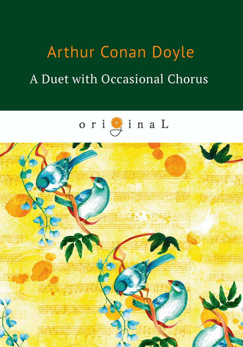 A Duet with an Occasional Chorus. Arthur Conan Doyle