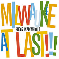 Руфус Уэйнрайт Rufus Wainwright. Milwaukee At Last!!! руфус уэйнрайт rufus wainwright milwaukee at last