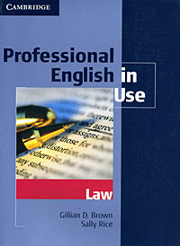 Professional English in Use: Law. Gillian D. Brown, Sally Rice 
