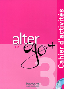 Alter Ego+ 3: Cahier d'activites B1 (+ CD)
