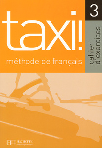 Taxi!: Methode de francais 3: Cahier d'exercices