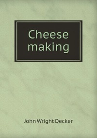 Книга "Cheese making" J.W. Decker - купить на OZON.ru книгу с быстрой доставкой по почте | 978-1-275-02016-0