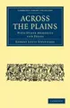 Across the Plains: With other Memories and Essays (Cambridge Library Collection - History)