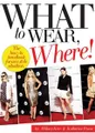 What to Wear, Where: The How-to Handbook for Any Style Situation