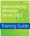 Training Guide: Administering Windows Server 2012